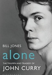 Alone: The Triumph and Tragedy of John Curry (Bill Jones)