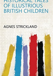 Historical Tales of Illustrious British Children (Agnes Strickland)