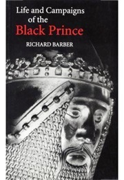 The Life and Campaigns of the Black Prince (Richard Barber)