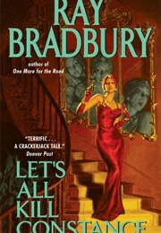 Let&#39;s All Kill Constance (Ray Bradbury)