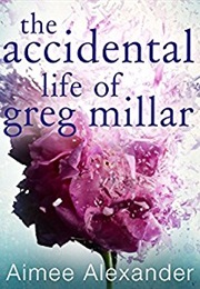 The Accidental Life of Greg Millar (Aimee Alexander)