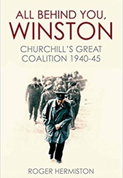 All Behind You, Winston: Churchill's Great Coalition 1940-45 (Roger Hermiston)