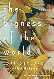 The Bigness of the World (Lori Ostlund)