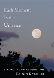 Each Moment Is the Universe (Dainin Katagiri)