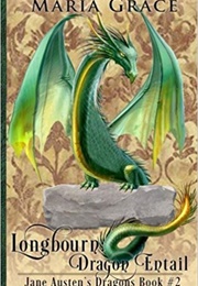 Longbourn: Dragon Entail: A Pride and Prejudice Variation (Jane Austen's Dragons Book 2) (Maria Grace)