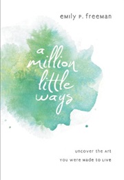 A Million Little Ways (Emily P. Freeman)