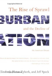 Suburban Nation: The Rise of Sprawl and the Decline of the American Dream (Andres Duany, Elizabeth Plater-Zyberk, and Jeff S)