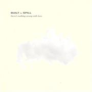 Built to Spill - There&#39;s Nothing Wrong With Love