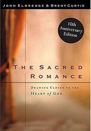 The Sacred Romance: Drawing Closer to the Heart of God (John Eldredge)