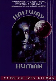 Halfway Human (Carolyn Ives Gilman)