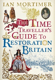 The Time Traveller&#39;s Guide to Restoration Britain (Ian Mortimer)