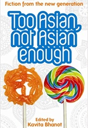 Too Asian, Not Asian Enough (Kavita Bhanot)