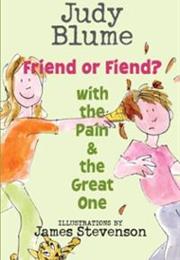 Friend or Fiend? With the Pain and the Great One