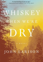 Whiskey When We&#39;re Dry (John Larison)