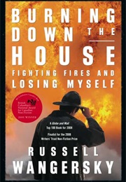 Burning Down the House: Fighting Fires and Losing Myself (Russell Wangersky)