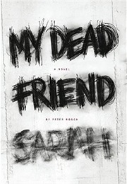 My Dead Friend Sarah (Peter Rosch)