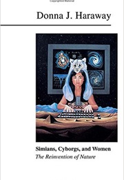 Simians, Cyborgs, and Women (Donna Haraway)