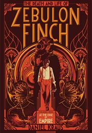 The Death and Life of Zebulon Finch (Daniel Kraus)