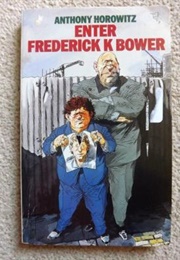 Enter Frederick K Bower (Anthony Horowitz)