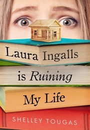 Laura Ingalls Is Ruining My Life (Shelley Tougas)