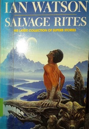 Salvage Rites and Other Stories (Ian Watson)