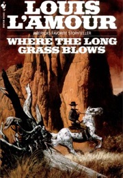 Where the Long Grass Blows (Louis L'amour)
