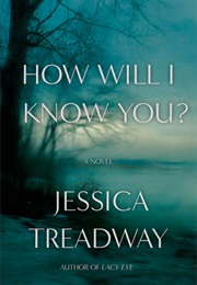 How Will I Know You? (Jessica Treadway)
