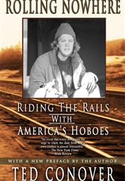 Rolling Nowhere: Riding the Rails With America's Hoboes (Ted Conover)