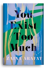 You Exist Too Much (Zaina Arafat)