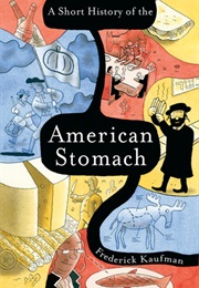 A Short History of the American Stomach (Frederick Kaufman)