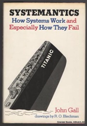 Systemantics: How Systems Work and Especially How They Fail (John Gall)