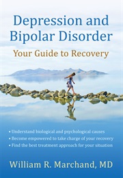 Depression and Bipolar Disorder: Your Guide to Recovery (William R. Marchand, MD)