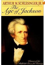 THE AGE OF JACKSON , Arthur Schlesinger by Jr.