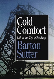 Cold Comfort: Life at the Top of the Map (Sutter, Barton)