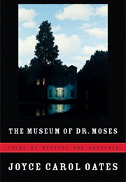 The Museum of Dr. Moses (Joyce Carol Oates)