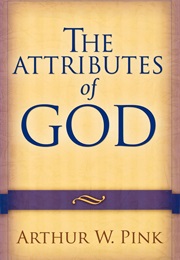 The Attributes of God (Arthur W. Pink)