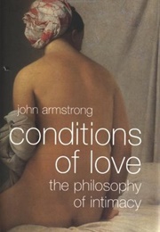 Conditions of Love: The Philosophy of Intimacy (John Armstrong)