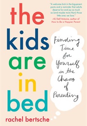 The Kids Are in Bed (Rachel Bertsche)