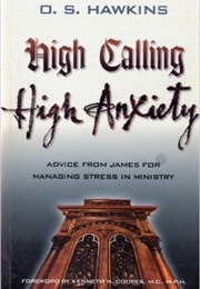 High Calling High Anxiety (O. S. Hawkins)