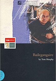 Bailegangaire (Tom Murphy)
