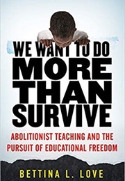 We Want to Do More Than Survive (Bettina L Love)