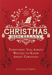 Christmas Miscellany: Everything You Always Wanted to Know About Christmas (Books of Miscellany) (Jonathan Green)