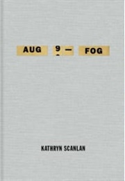 Aug 9 — Fog (Kathryn Scanlan)
