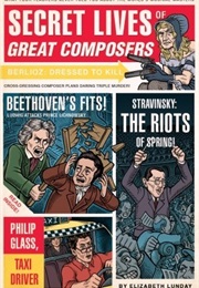 Secret Lives of Great Composers (Elizabeth Lunday)