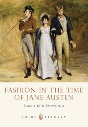 Fashion in the Time of Jane Austen (Sarah Jane Downing)