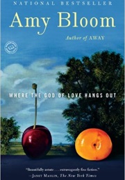 Where the God of Love Hangs Out (Amy Bloom)