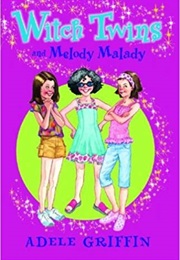 Witch Twins and Melody Malady (Adele Griffin)