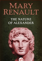 The Nature of Alexander (Mary Renault)