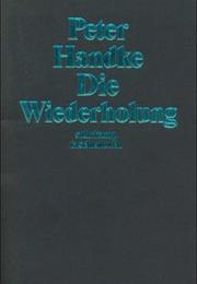 Peter Handke: Die Wiederholung