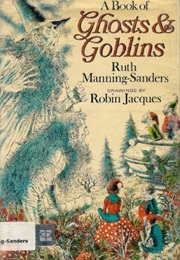 A Book of Ghosts and Goblins (Ruth Manning-Sanders)